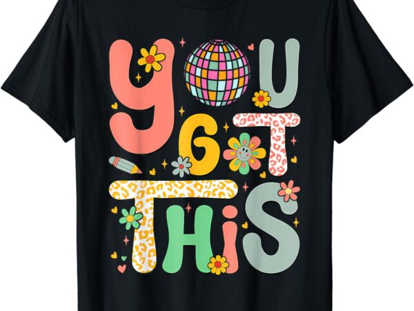 Motivational testing day shirt teacher student you got this t-shirt