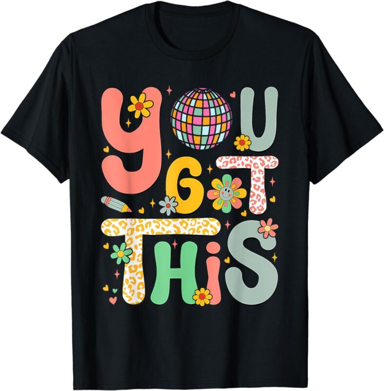 Motivational Testing Day Shirt Teacher Student You Got This T-Shirt