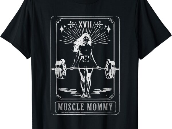 Muscle mom mommy tarot card mama happy mother’s day mom life t-shirt