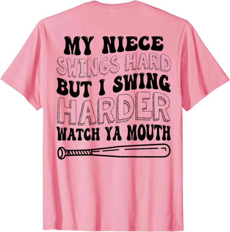 My Niece Swings Hard But I Swing Hard Watch Ya Mouth T-Shirt