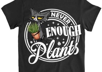 Never Enough Plants Gardening Black Cat Funny Shirt LTSP