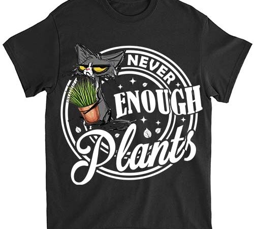 Never enough plants gardening black cat funny shirt ltsp T shirt vector artwork