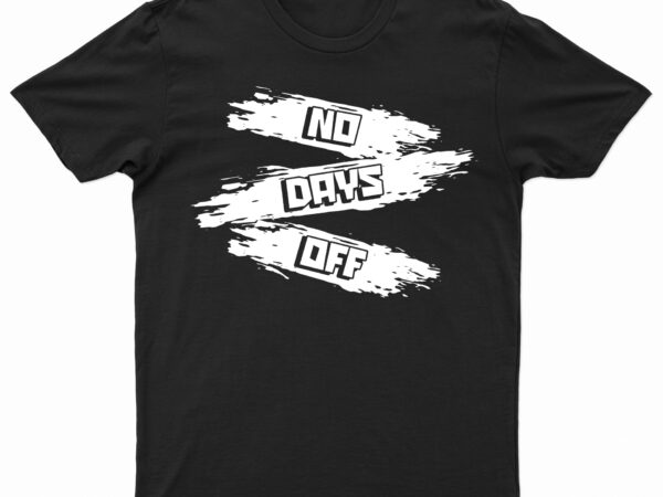 No days off | motivational t-shirt design for sale!!