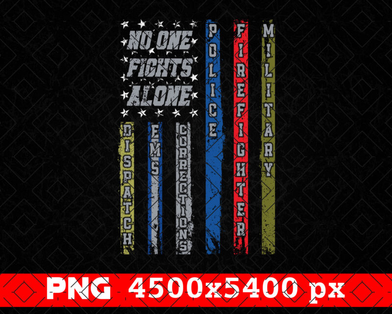 No One Fights Alone Proud Job Png, Patriotic Firefighter Police EMS Military Gifts, Sublimation Design, 4th Of July Independence Day Png