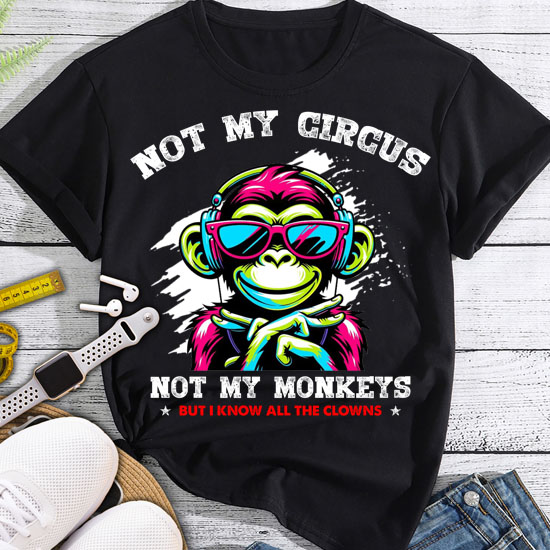 Not My Circus Not My Monkeys But I Know All The Clowns Men T-Shirt LTSP