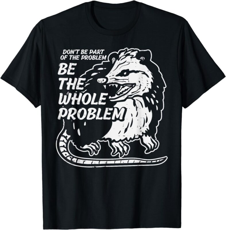 Opossum Dont Be Part Of Problem Funny Possum Men Women Kids T-Shirt