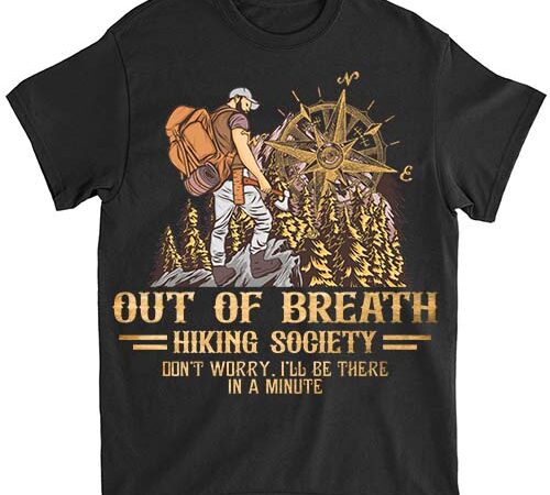 Out of breath hiking society don_t worry i_ll be there in a minute, vintage hiking retro lover shirt ltsp t shirt design online