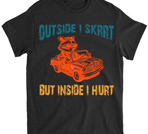 Outside i skrrt inside i hurt, raccoon t shirt, trash panda t shirt ltsp