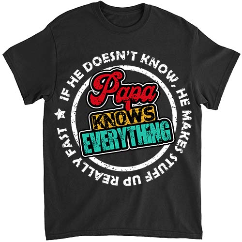 Papa Knows Everything Funny Father_s Day Papa Gift T-Shirt ltsp