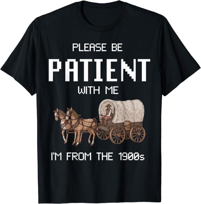 Please Be Patient With Me I’m From The 1900s Vintage T-Shirt