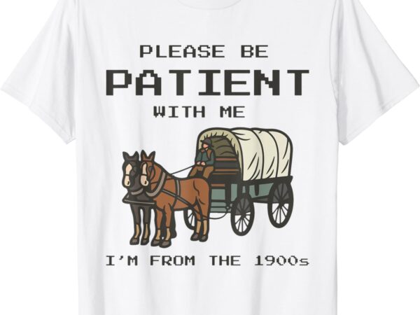 Please be patient with me i’m from the vintage 1900’s saying t-shirt