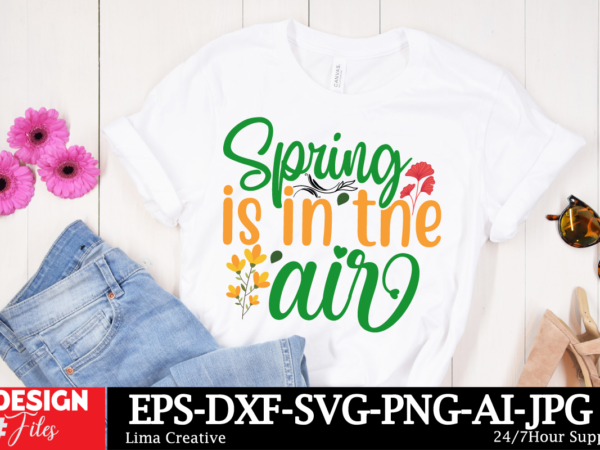 Spring is in the air t-shirt design , spring t-shirt design, spring svg cut file, spring sublimation