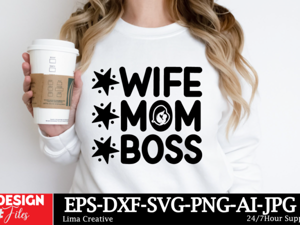 Wife mom boss svg cut file, mom svg bundle, mothers day svg, mom svg, mama svg, mom life svg, mom bundle svg, mom of boys svg, mom of girls t shirt design for sale