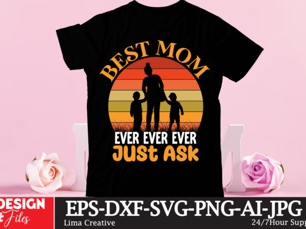 Best mom ever ever ever just assk t-shirt design,happy mother’s day