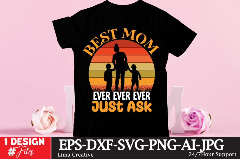 Best Mom Ever Ever Ever Just Assk T-shirt Design,happy Mother’s Day