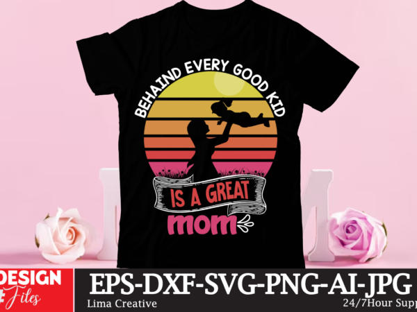 Behaind every good kid is a great mom t-shirt design