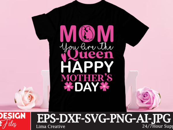 Mom you are the queen happy mothers day t-shirt design