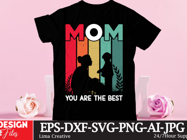 Mom you are the best t-shirt design, mother’s day t-shirt design