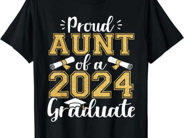 Proud aunt of a class of 2024 graduate funny senior aunt t-shirt