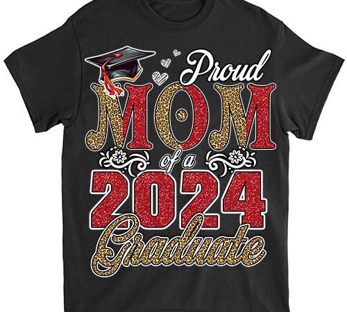 Proud mom of a class of 2024 graduate 2024 senior mom 2024 t-shirt ltsp png file