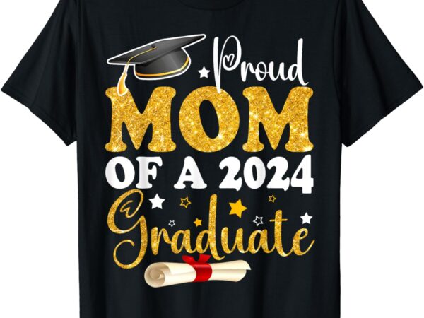 Proud mom of a class of 2024 graduate mom senior 2024 gifts t-shirt