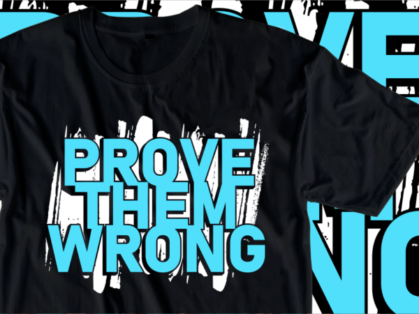 Prove them wrong, motivational slogan quotes t shirt design graphic vector