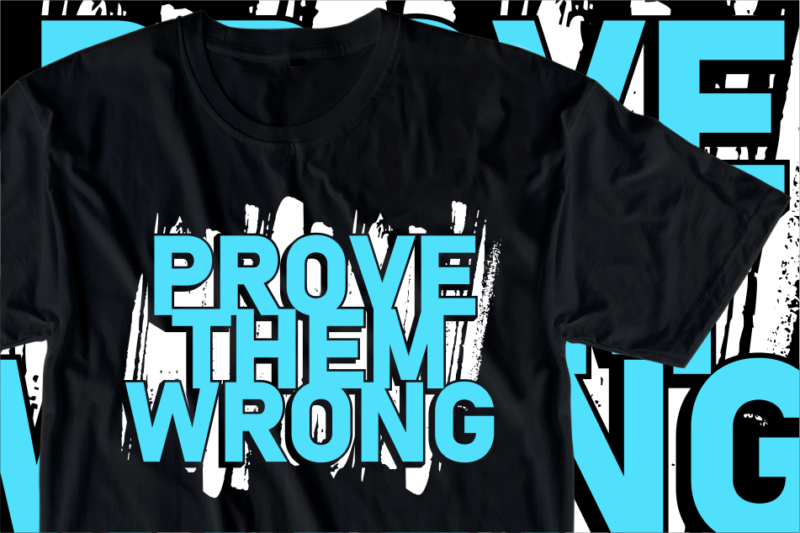 Prove Them Wrong, Motivational Slogan Quotes T shirt Design Graphic Vector