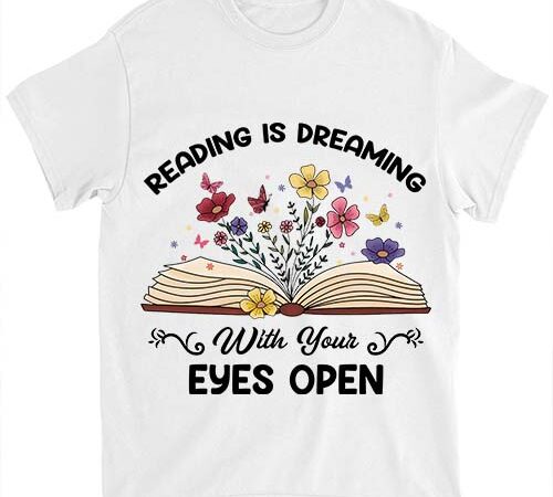 Reading is dreaming with your eyes open shirt librarian book teacher shirt ltsp png file t shirt design online