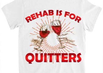 Rehab Is For Quitters Funny Rehabilition Wine Beer Lovers Shirt LTSP 1
