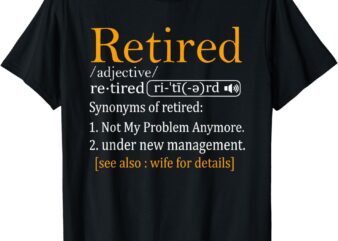 Retired Definition Shirt Dad Funny Retirement Party Men’s T-Shirt