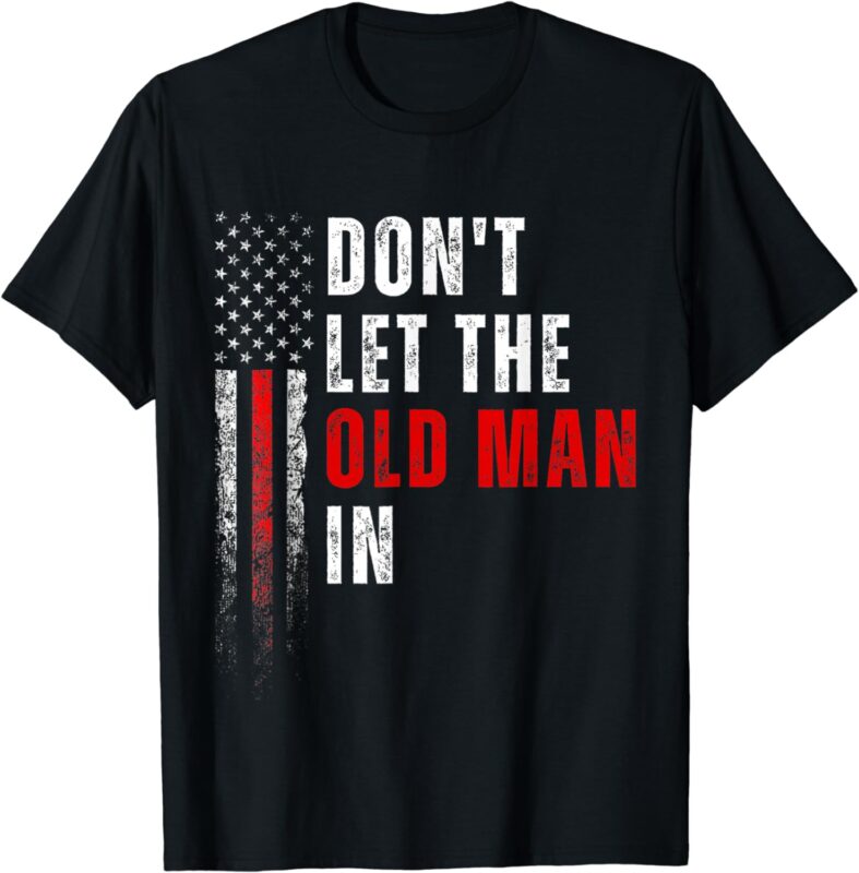 Retro Don’t let the old man in vintage American Flag Funny T-Shirt