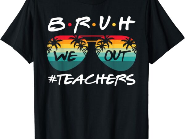 Retro end of school year teacher summer bruh we out teachers t-shirt