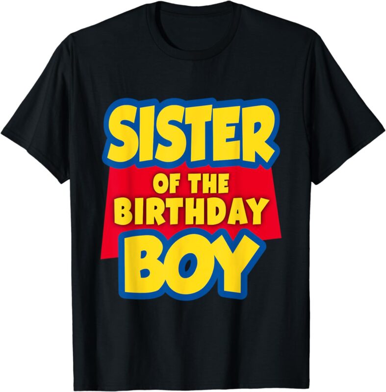 SISTER of the birthday boy toy funny story decorations T-Shirt