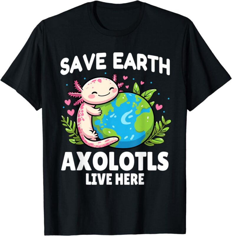 Save Earth Axolotl Live Here Funny Earth Day Girls Kids T-Shirt