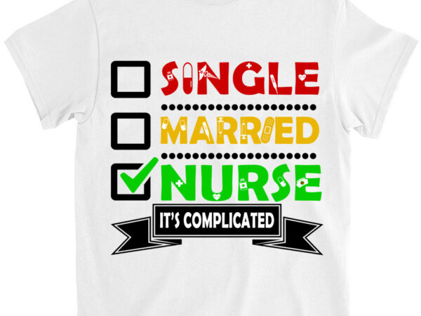 Single married nurse it_s complicated t-shirt ltsp png file