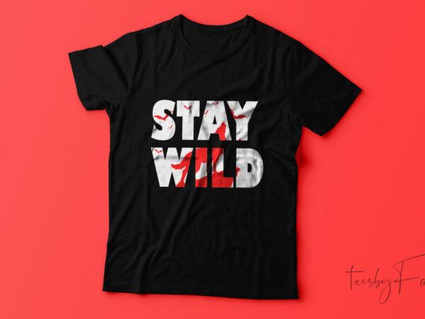 Stay wild t-shirt design