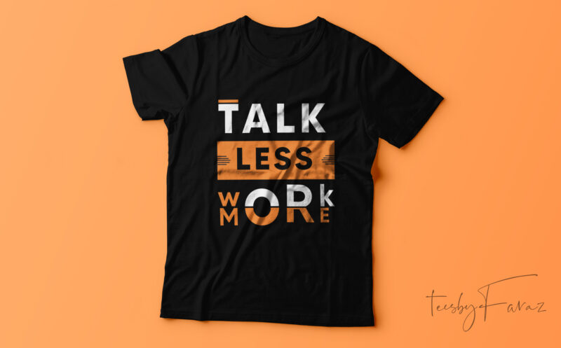 Talk less work more cool T-shirt design.