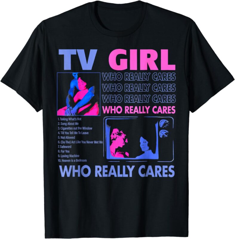 TV Girl Who Really Care T-Shirt