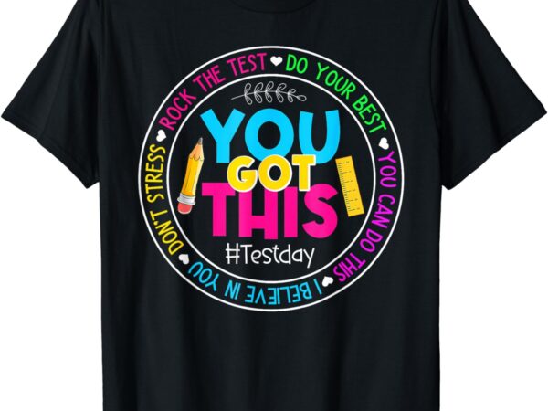 Teacher testing day you got this test day rock the test t-shirt