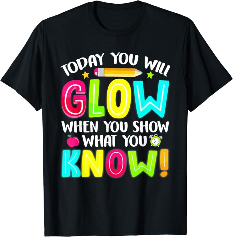 Teachers Students What You Show Testing Day Exam T-Shirt