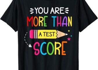 Test Day Teacher Shirt You Are More Than a Test Score Women T-Shirt