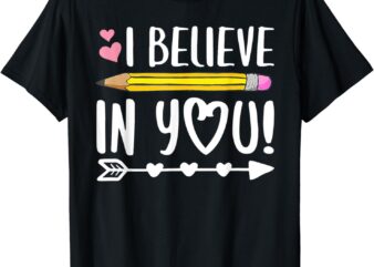 Testing Day I Believe In You Shirt Teacher T-Shirt