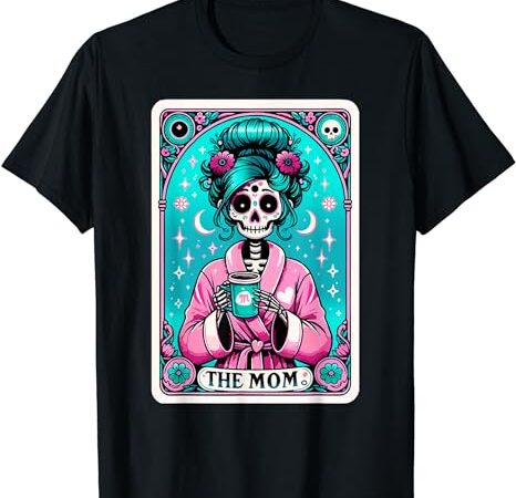 The mom tarot card skeleton mothers day witch mom skull mama t-shirt