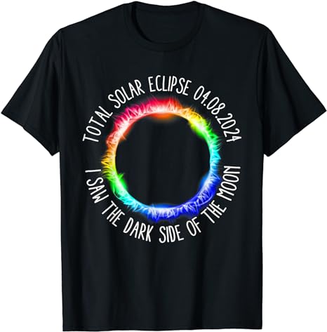 Total Solar Eclipse 04 08 2024 I Saw The Dark Sided The Moon T-Shirt