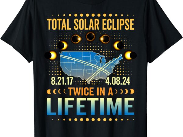 Total solar eclipse twice in a lifetime 2024 total eclipse t-shirt