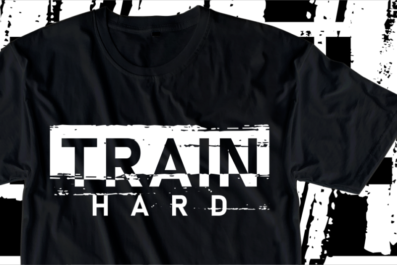 Train Hard, Motivation Fitness, Workout, GYM Motivational Slogan Quotes T Shirt Design Vector