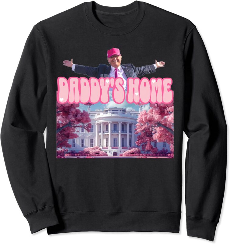 Trump 2024 Funny Trump Pink Daddys Home Sweatshirt