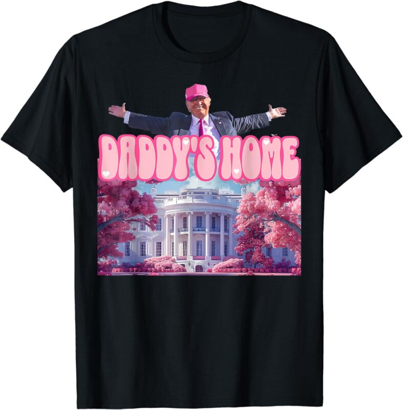 Trump 2024 Take America Back, Daddy’s Home Trump Pink 2024 T-Shirt