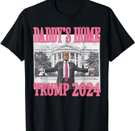 Trump pink daddys home trump 2024 t-shirt