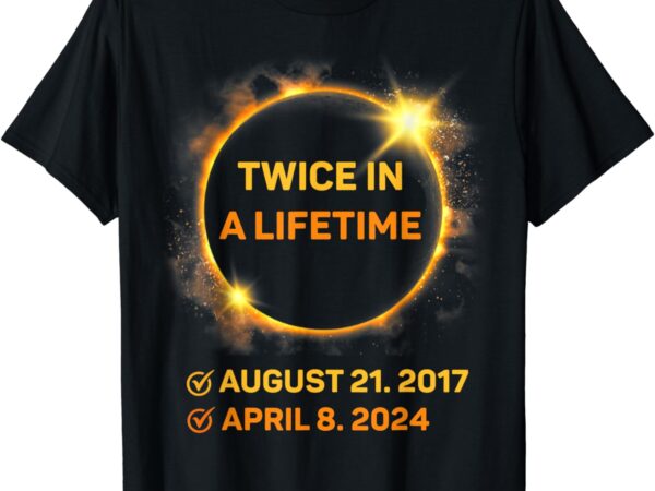 Twice in a lifetime total solar eclipse 2024 men women kids t-shirt